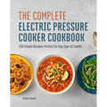 The Complete Electric Pressure Cooker Cookbook: 150 Simple Recipes Perfect for Any Type of Cooker