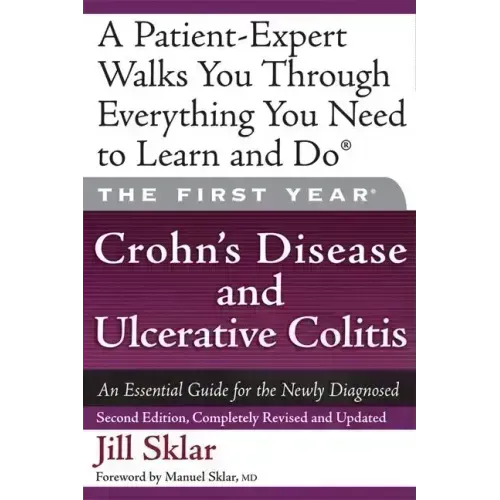 The First Year: Crohn's Disease and Ulcerative Colitis: An Essential Guide for the Newly Diagnosed