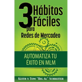 3 Hábitos Fáciles para Redes de Mercadeo: Automatiza Tu Éxito en MLM