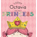 Today Octavia Will Be a Princess