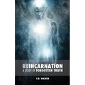 Reincarnation: A Study of Forgotten Truth