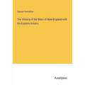 The History of the Wars of New-England with the Eastern Indians