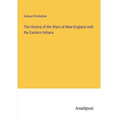 The History of the Wars of New-England with the Eastern Indians