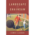 Landscape with Chainsaw: Poems