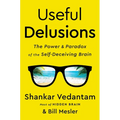 Useful Delusions: The Power and Paradox of the Self-Deceiving Brain