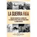 La Guerra Fría: Una guía fascinante de la Guerra Fría y la carrera espacial entre los Estados Unidos y la Unión Soviética