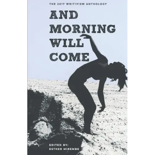 And Morning Will Come: The 2017 Writivism Anthology