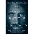 No Friend But the Mountains: Writing from Manus Prison