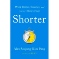 Shorter: Work Better, Smarter, and Less--Here's How