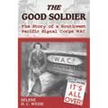 The Good Soldier: The Story of a Southwest Pacific Signal Corps Wac