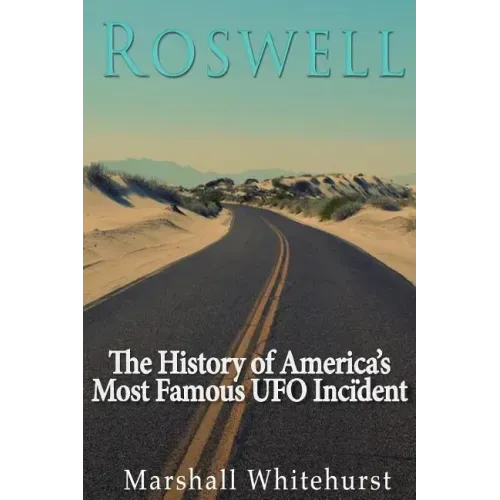 Roswell: The History of America's Most Famous UFO Incident