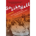 Go Like Hell: Ford, Ferrari, and Their Battle for Speed and Glory at Le Mans