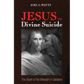 Jesus as Divine Suicide: The Death of the Messiah in Galatians