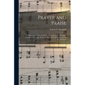 Prayer and Praise: or Hymns and Tunes for Prayer Meetings, Praise Meetings, Experience Meetings, Revivals, Missionary Meetings, and All Special Occas