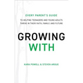 Growing with: Every Parent's Guide to Helping Teenagers and Young Adults Thrive in Their Faith, Family, and Future