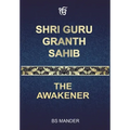 Shri Guru Granth Sahib: The Awakener