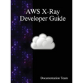 AWS X-Ray Developer Guide