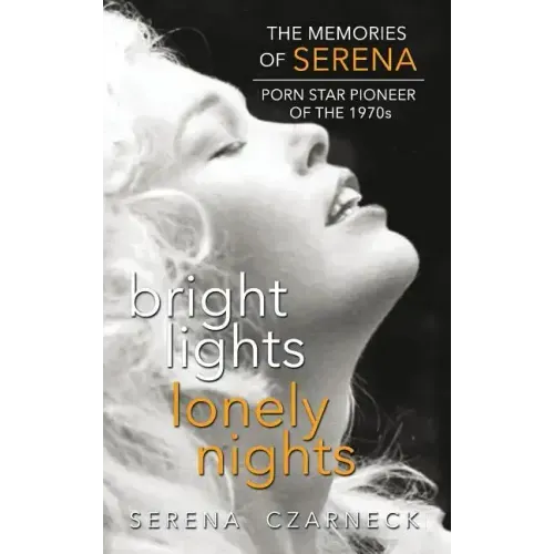 Bright Lights, Lonely Nights - The Memories of Serena, Porn Star Pioneer of the 1970s (hardback)