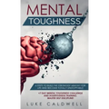 Mental Toughness: 6 Steps to Build the Strongest Mindset for Life and Become Totally Unstoppable! +7 Day Mental Toughness Challenge and Assertiveness