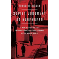 Soviet Judgment at Nuremberg: A New History of the International Military Tribunal After World War II
