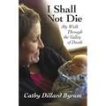I Shall Not Die: My Walk Through the Valley of Death