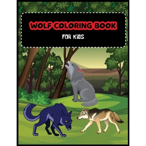 Wolf Coloring Book For Kids: A Unique Collection Of Coloring Pages For Wolf Lovers