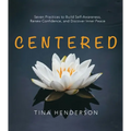Centered: Seven Practices to Build Self-Awareness, Renew Confidence, and Discover Inner Peace