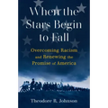 When the Stars Begin to Fall: Overcoming Racism and Renewing the Promise of America