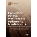 Empowering Materials Processing and Performance from Data and AI