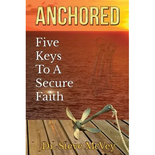 Anchored: Five Keys to a Secure Faith