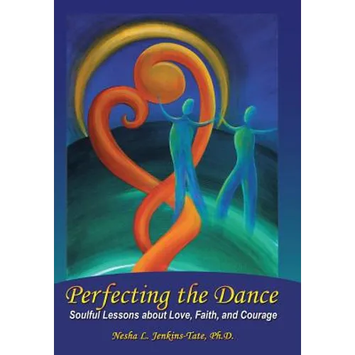 Perfecting the Dance: Soulful Lessons about Love, Faith, and Courage