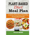 Plant-Based Diet Meal Plan: A 30-Day Plant-Based Meal-Plan For Better Health