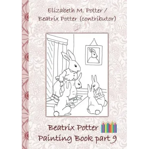 Beatrix Potter Painting Book Part 9 ( Peter Rabbit ): Colouring Book, coloring, crayons, coloured pencils colored, Children's books, children, adults,