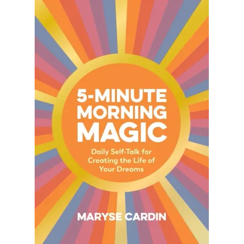 5-Minute Morning Magic: Daily Self-Talk for Creating the Life of Your Dreams