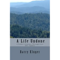 A Life Undone: A Father's Journey Through Loss: 2017 Update
