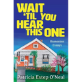 Wait 'Til You Hear This One: Humorous Essays