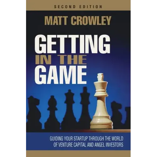 Getting in the Game, Second Edition: Guiding Your Startup Through the World of Venture Capital and Angel Investors