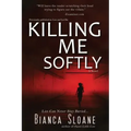 Killing Me Softly (Previously published as Live and Let Die)