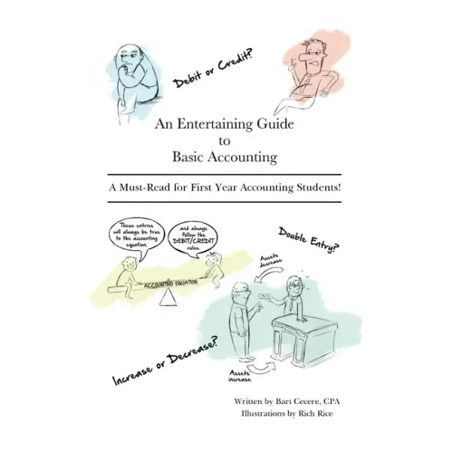 An Entertaining Guide to Basic Accounting: A Must Read for First Year Accounting Students