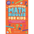 Challenging Math Riddles for Kids: Fun Brainteasers & Logic Games to Develop Math Skills