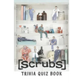 Scrubs: Trivia Quiz Book