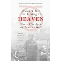 When I Die I'm Going to Heaven 'cause I've Spent My Time in Hell: A Memoir of My Year as an Army Nurse in Vietnam
