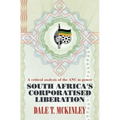 South Africa's Corporatised Liberation: A Critical Analysis of the ANC in Power