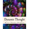 Dynamic Thought: Harmony, Health, Success, Achievement, Self-Mastery, Optimism, Prosperity, Peace of Mind, Through the Power of Right Thinking