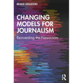 Changing Models for Journalism: Reinventing the Newsroom