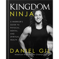 Kingdom Ninja: A Warrior's Guide to Physical, Mental, and Spiritual Health