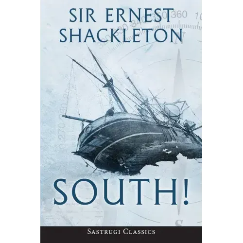 South! (Annotated): The Story of Shackleton's Last Expedition 1914-1917
