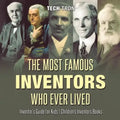 The Most Famous Inventors Who Ever Lived Inventor's Guide for Kids Children's Inventors Books
