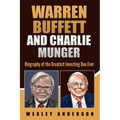 Warren Buffett and Charlie Munger: Biography of the Greatest Investing Duo Ever