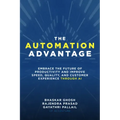 The Automation Advantage: Embrace the Future of Productivity and Improve Speed, Quality, and Customer Experience Through AI